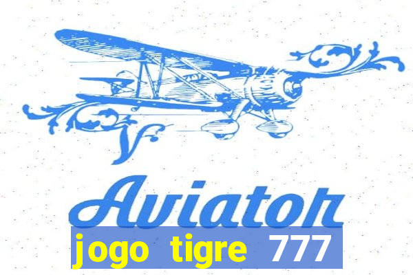 jogo tigre 777 como jogar